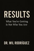 Results: What You're Getting Is Not Who You Are (eBook, ePUB) Results: What You're Getting Is Not Who You Are (eBook, ePUB)