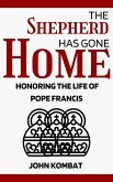 The Shepherd Has Gone Home: Honoring the Life of Pope Francis (eBook, ePUB)