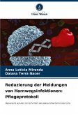 Reduzierung der Meldungen von Harnwegsinfektionen: Pflegeprotokoll Reduzierung der Meldungen von Harnwegsinfektionen: Pflegeprotokoll