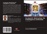 Le pouvoir destructeur de l'intelligence artificielle Le pouvoir destructeur de l'intelligence artificielle