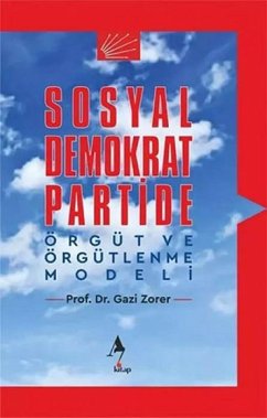 Sosyal Demokrat Partide Örgüt ve Örgütlenme Modeli - Zorer, Gazi