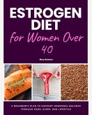 Estrogen Diet for Women Over 40 (eBook, ePUB) Estrogen Diet for Women Over 40 (eBook, ePUB)