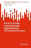 The Art of Deep Learning Image Augmentation: The Seeds of Success (eBook, PDF) The Art of Deep Learning Image Augmentation: The Seeds of Success (eBook, PDF)