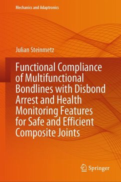 Functional Compliance of Multifunctional Bondlines with Disbond Arrest and Health Monitoring Features for Safe and Efficient Composite Joints (eBook, PDF) - Steinmetz, Julian