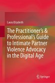 The Practitioner's & Professional's Guide to Intimate Partner Violence Advocacy in the Digital Age (eBook, PDF)