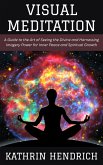Visual Meditation: A Guide to the Art of Seeing the Divine and Harnessing Imagery Power for Inner Peace and Spiritual Growth (eBook, ePUB) Visual Meditation: A Guide to the Art of Seeing the Divine and Harnessing Imagery Power for Inner Peace and Spiritual Growth (eBook, ePUB)