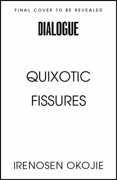 QUIXOTIC FISSURES (eBook, ePUB) - Okojie, Irenosen QUIXOTIC FISSURES (eBook, ePUB) - Okojie, Irenosen