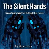 The Silent Hands Navigating the World of Hidden Cyber Forces (eBook, ePUB) The Silent Hands Navigating the World of Hidden Cyber Forces (eBook, ePUB)