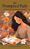 The Prompted Path: A Guide for a Unique Journaling Experience (eBook, ePUB)