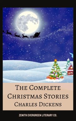 The Complete Christmas Books and Stories (eBook, ePUB) - Dickens, Charles; Co., Zenith Evergreen Literary