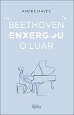 Beethoven enxergou o luar (eBook, ePUB) Beethoven enxergou o luar (eBook, ePUB)