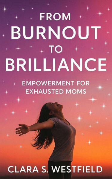 From Burnout to Brilliance (eBook, ePUB) From Burnout to Brilliance (eBook, ePUB)