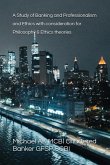 A Study of Banking and Professionalism and Ethics with consideration for Philosophy &Ethics theories (eBook, ePUB) A Study of Banking and Professionalism and Ethics with consideration for Philosophy &Ethics theories (eBook, ePUB)