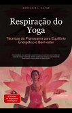 Respiração do Yoga: Técnicas de Pranayama para Equilíbrio Energético e Bem-estar (Técnica de respiração (PT), #2) (eBook, ePUB) Respiração do Yoga: Técnicas de Pranayama para Equilíbrio Energético e Bem-estar (Técnica de respiração (PT), #2) (eBook, ePUB)