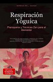 Respiración Yóguica: Pranayama y Técnicas Zen para el Bienestar (eBook, ePUB) Respiración Yóguica: Pranayama y Técnicas Zen para el Bienestar (eBook, ePUB)