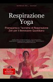 Respirazione Yoga: Pranayama e Tecniche di Respirazione Zen per il Benessere Quotidiano (Tecnica di respirazione (IT), #2) (eBook, ePUB) Respirazione Yoga: Pranayama e Tecniche di Respirazione Zen per il Benessere Quotidiano (Tecnica di respirazione (IT), #2) (eBook, ePUB)