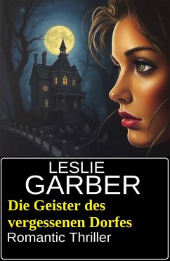 Cover Die Geister des vergessenen Dorfes: Romantic Thriller (eBook, ePUB)