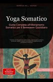 Yoga Somatico: Guida Completa all'Allenamento Somatico per il Benessere Quotidiano (Yoga (IT), #5) (eBook, ePUB) Yoga Somatico: Guida Completa all'Allenamento Somatico per il Benessere Quotidiano (Yoga (IT), #5) (eBook, ePUB)