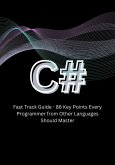 C# Fast Track Guide - 86 Key Points Every Programmer from Other Languages Should Master (eBook, ePUB) C# Fast Track Guide - 86 Key Points Every Programmer from Other Languages Should Master (eBook, ePUB)