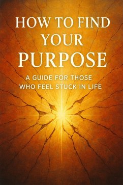 Cover How to Find Your Purpose A Guide for Those Who Feel Stuck in Life (eBook, ePUB)