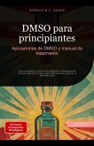 DMSO para principiantes: Aplicaciones de DMSO y manual de tratamiento (eBook, ePUB) DMSO para principiantes: Aplicaciones de DMSO y manual de tratamiento (eBook, ePUB)