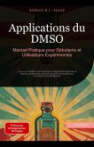 Applications du DMSO: Manuel Pratique pour Débutants et Utilisateurs Expérimentés (eBook, ePUB) Applications du DMSO: Manuel Pratique pour Débutants et Utilisateurs Expérimentés (eBook, ePUB)