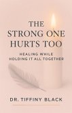 The Strong One Hurts Too: Healing While Holding It All Together (eBook, ePUB)