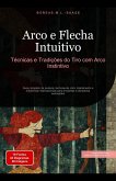 Arco e Flecha Intuitivo: Técnicas e Tradições do Tiro com Arco Instintivo (eBook, ePUB) Arco e Flecha Intuitivo: Técnicas e Tradições do Tiro com Arco Instintivo (eBook, ePUB)