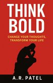 Think Bold Change Your Thoughts, Transform Your Life (eBook, ePUB) Think Bold Change Your Thoughts, Transform Your Life (eBook, ePUB)