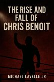 The Rise and Fall of Chris Benoit (eBook, ePUB) The Rise and Fall of Chris Benoit (eBook, ePUB)