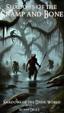 Shadows of Swamp and Bone (Shadows of the Dying World, #2) (eBook, ePUB) Shadows of Swamp and Bone (Shadows of the Dying World, #2) (eBook, ePUB)