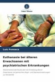 Euthanasie bei älteren Erwachsenen mit psychiatrischen Erkrankungen Euthanasie bei älteren Erwachsenen mit psychiatrischen Erkrankungen