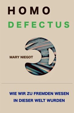 Homo defectus - Wie wir zu fremden Wesen in dieser Welt wurden (eBook, ePUB) - Niegot, Mary