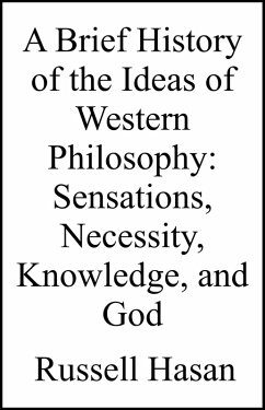 Cover A Brief History of the Ideas of Western Philosophy: Sensations, Necessity, Knowledge, and God (eBook, ePUB)