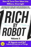 Rich by Robot: How AI Turns Your Ideas into Millions Overnight, with AI Agents & Industrial IoT (IIoT) Vol. 3 (eBook, ePUB)