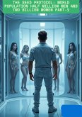 The Seed Protocol: World Population Half Million Men and Two Billion Women Part-1 (1 man, 12 wives, #1) (eBook, ePUB) The Seed Protocol: World Population Half Million Men and Two Billion Women Part-1 (1 man, 12 wives, #1) (eBook, ePUB)