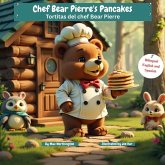 Chef Bear Pierre's Pancakes Tortitas del chef Bear Pierre Bilingual English and Spanish (English Edition) (eBook, ePUB) Chef Bear Pierre's Pancakes Tortitas del chef Bear Pierre Bilingual English and Spanish (English Edition) (eBook, ePUB)