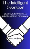 The Intelligent Overseer - Sblocca il futuro della governance dei programmi (eBook, ePUB) The Intelligent Overseer - Sblocca il futuro della governance dei programmi (eBook, ePUB)