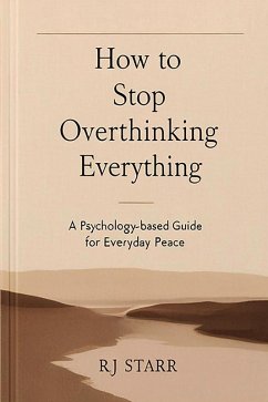 How to Stop Overthinking Everything (eBook, ePUB) - Starr, Rj
