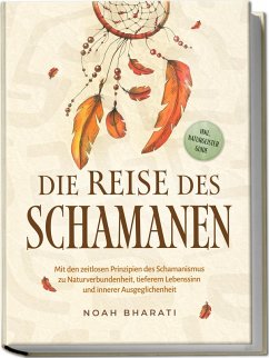 Cover Die Reise des Schamanen: Mit den zeitlosen Prinzipien des Schamanismus zu Naturverbundenheit, tieferem Lebenssinn und innerer Ausgeglichenheit - inkl. Naturgeister Guide