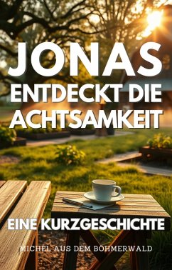 Jonas entdeckt die Achtsamkeit (eBook, ePUB) - Böhmerwald, Michel aus dem