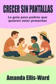Crecer sin pantallas: La guía para padres que quieren estar presentes (eBook, ePUB) Crecer sin pantallas: La guía para padres que quieren estar presentes (eBook, ePUB)