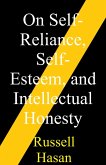 On Self-Reliance, Self-Esteem, and Intellectual Honesty (eBook, ePUB) On Self-Reliance, Self-Esteem, and Intellectual Honesty (eBook, ePUB)