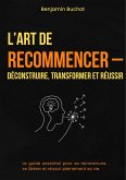 L'ART DE RECOMMENCER - DÉCONSTRUIRE, TRANSFORMER ET RÉUSSIR (eBook, ePUB)