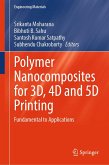 Polymer Nanocomposites for 3D, 4D and 5D Printing (eBook, PDF) Polymer Nanocomposites for 3D, 4D and 5D Printing (eBook, PDF)