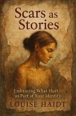 Scars as Stories: Embracing What Hurt as Part of your Identity (eBook, ePUB) Scars as Stories: Embracing What Hurt as Part of your Identity (eBook, ePUB)
