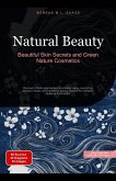 Natural Beauty: Beautiful Skin Secrets and Green Nature Cosmetics (eBook, ePUB) Natural Beauty: Beautiful Skin Secrets and Green Nature Cosmetics (eBook, ePUB)