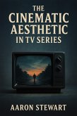 The Cinematic Aesthetic in TV Series (eBook, ePUB) The Cinematic Aesthetic in TV Series (eBook, ePUB)
