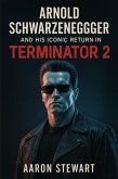 Arnold Schwarzenegger and His Iconic Return in Terminator 2: Judgment Day (1991) (eBook, ePUB)