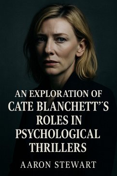 An Exploration of Cate Blanchett's Roles in Psychological Thrillers (eBook, ePUB) - Stewart, Aaron